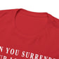 When You Surrender Your Life to God Unisex Heavy Cotton Tee