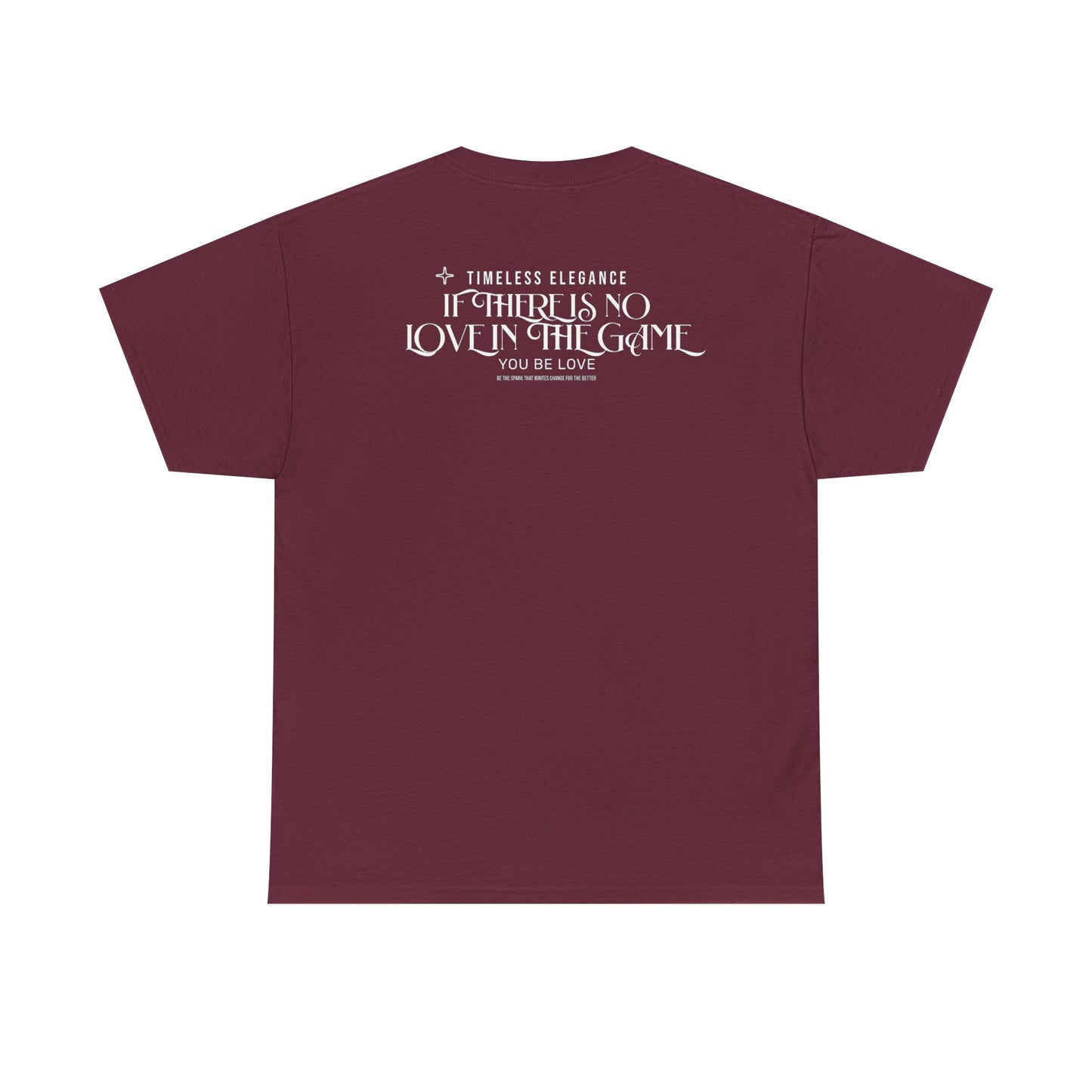 T-Shirt — “If There Is No Love in the Game You Be Love” Typographic Tee