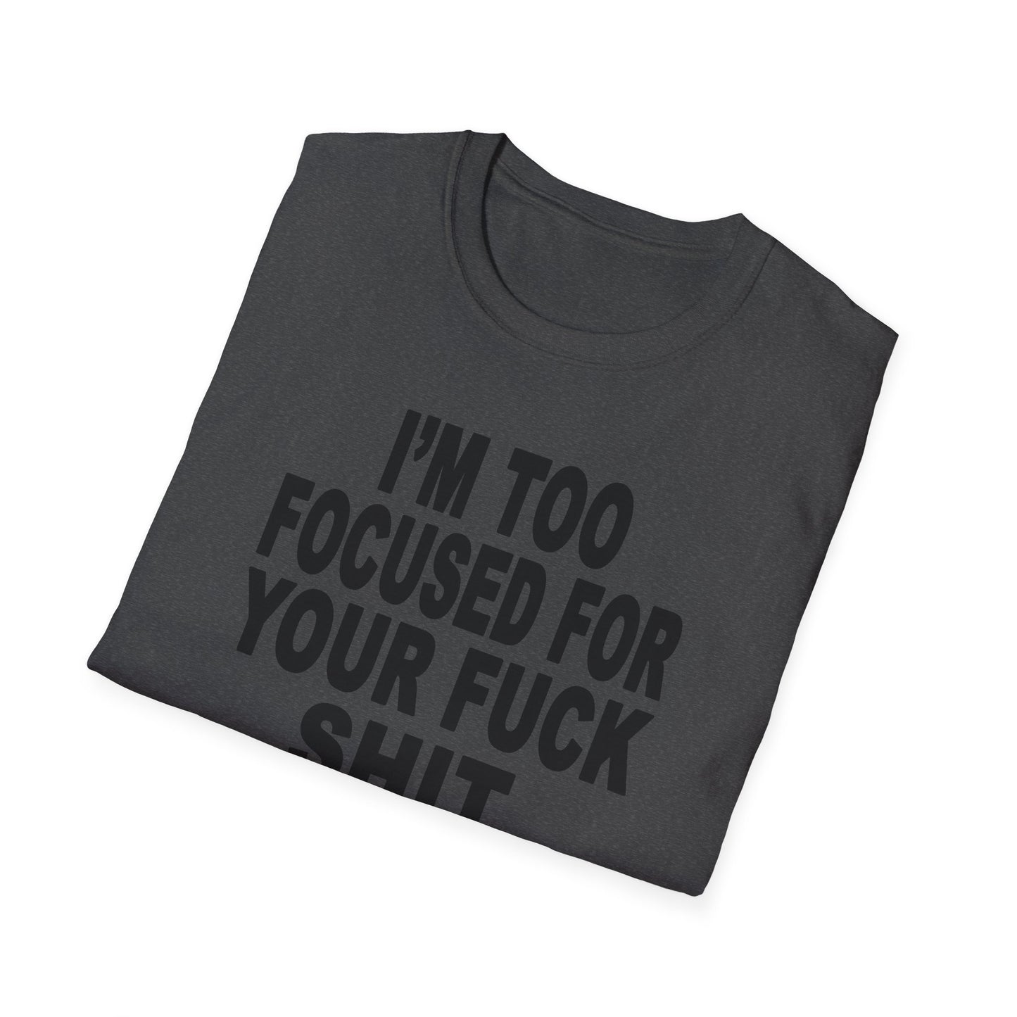 I'm Too Focused Unisex Softstyle T-Shirt