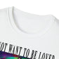 To Not Want To Be Loved Unisex Softstyle T-Shirt