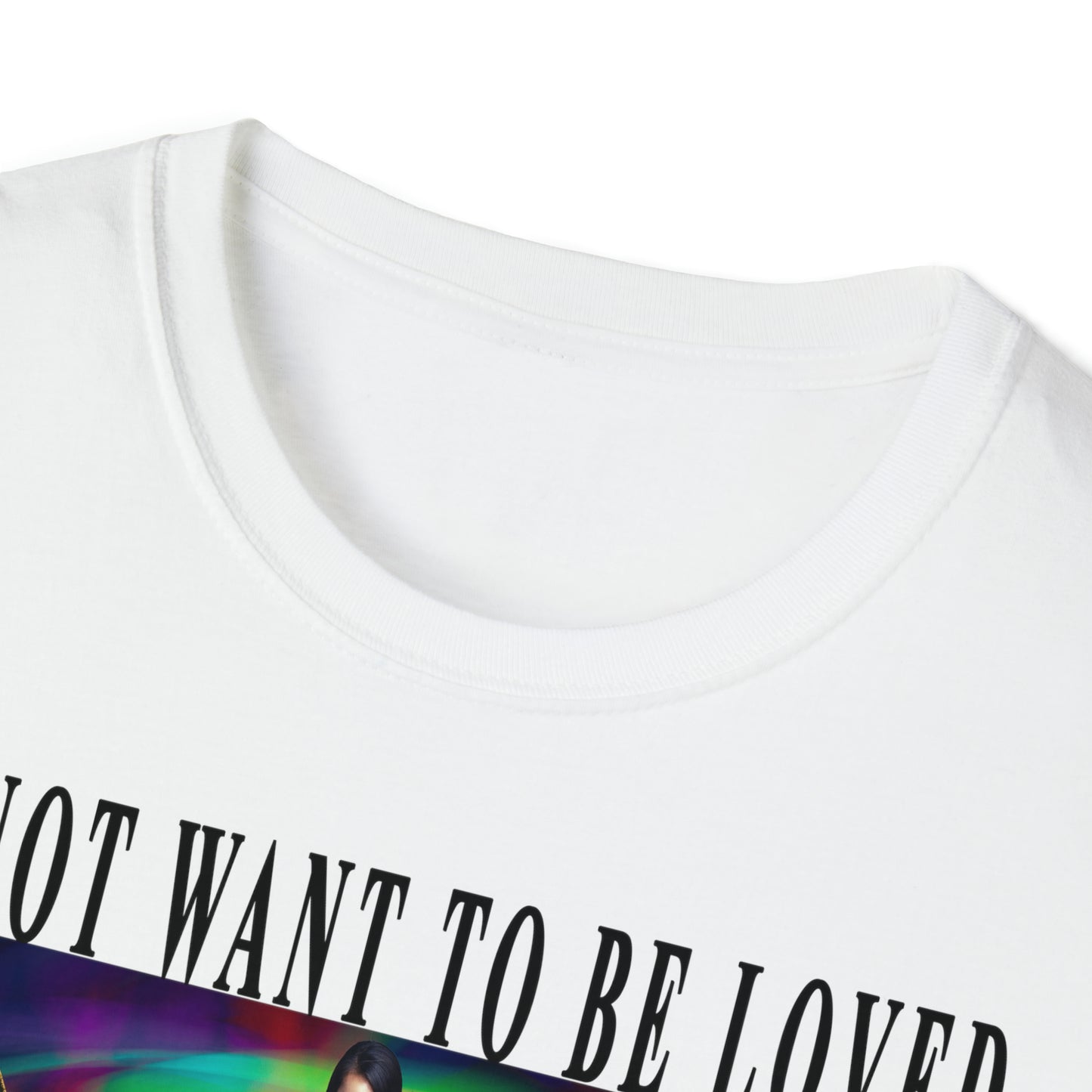 To Not Want To Be Loved Unisex Softstyle T-Shirt