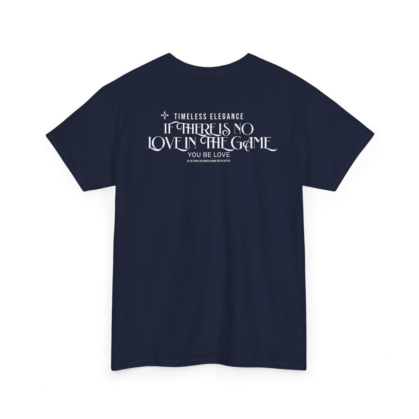 T-Shirt — “If There Is No Love in the Game You Be Love” Typographic Tee