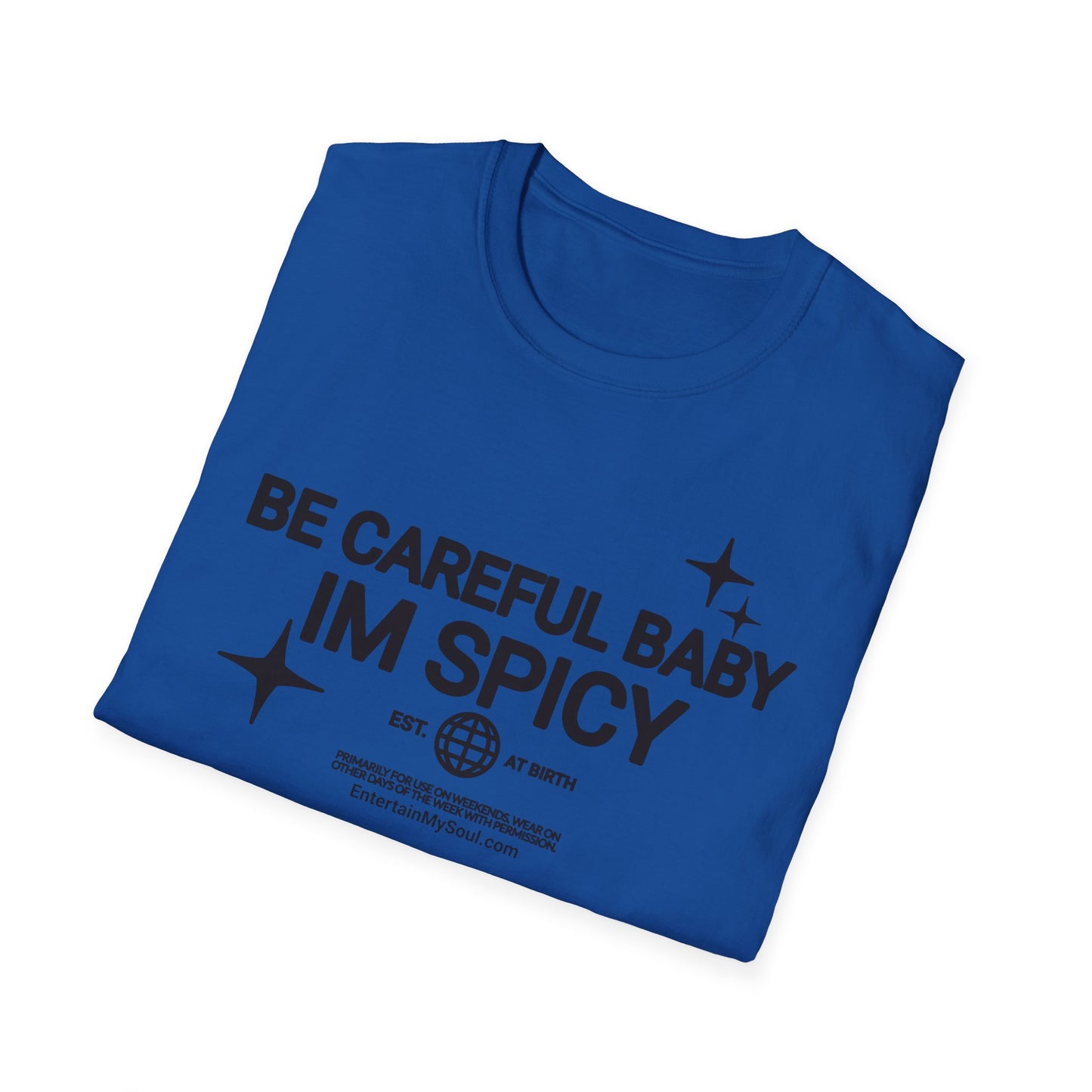 Be Careful Baby Im Spicy Unisex Softstyle T-Shirt