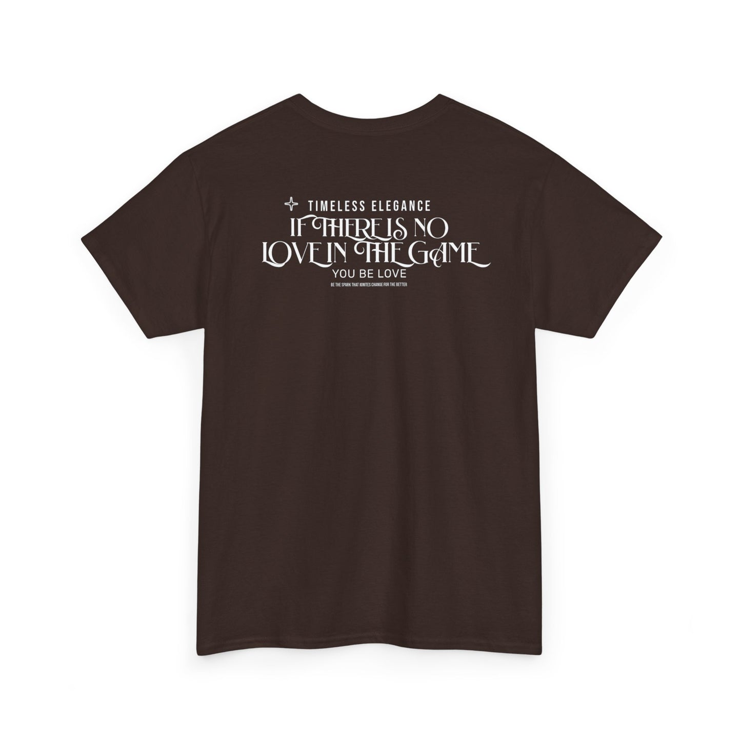 T-Shirt — “If There Is No Love in the Game You Be Love” Typographic Tee
