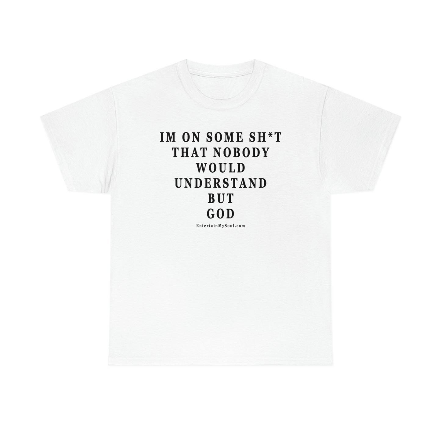 Unisex Heavy Cotton Tee Im On Some Sh*t That Nobody Would Understand But God