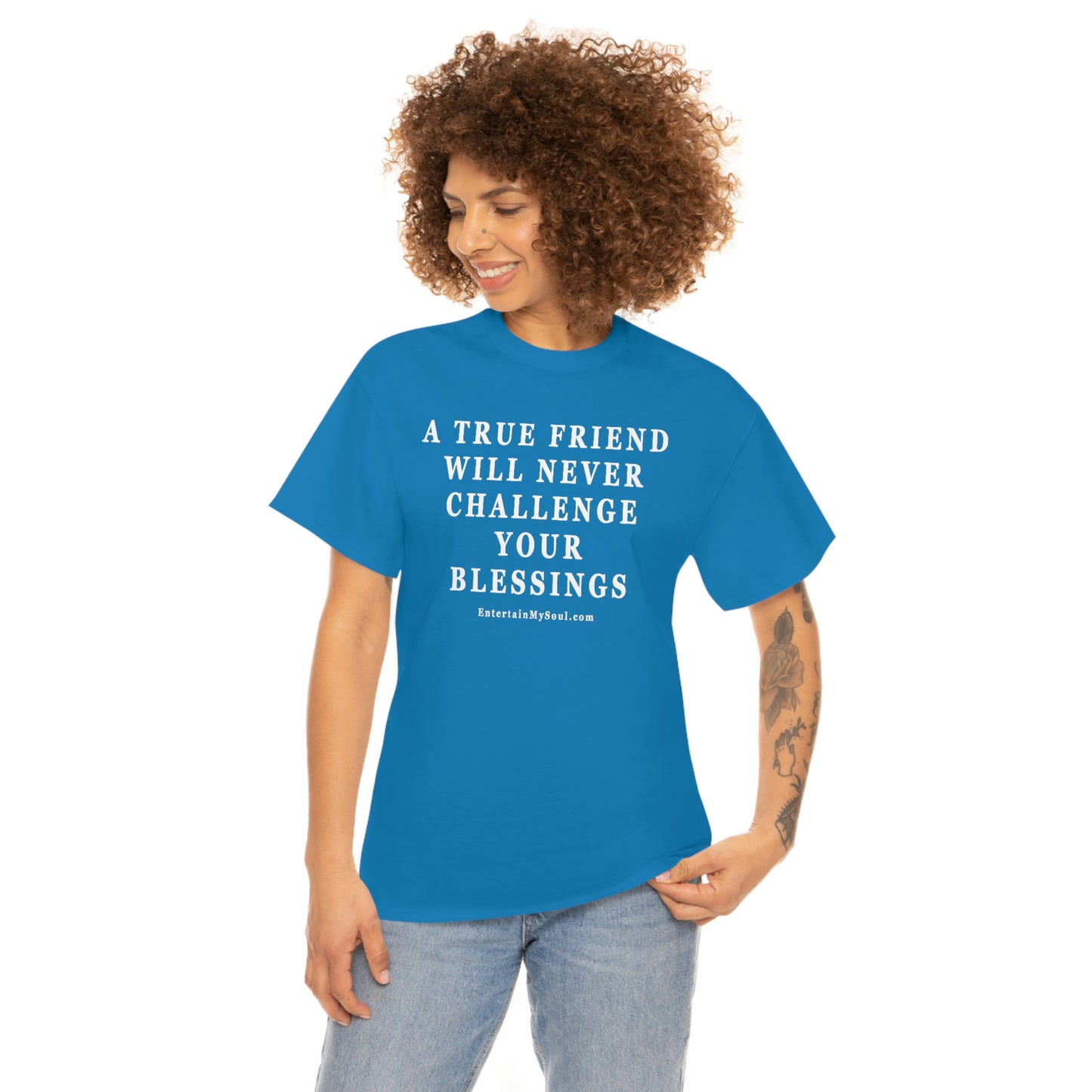 Unisex Heavy Cotton Tee Words A True Friend Will Never Challenge Your Blessings