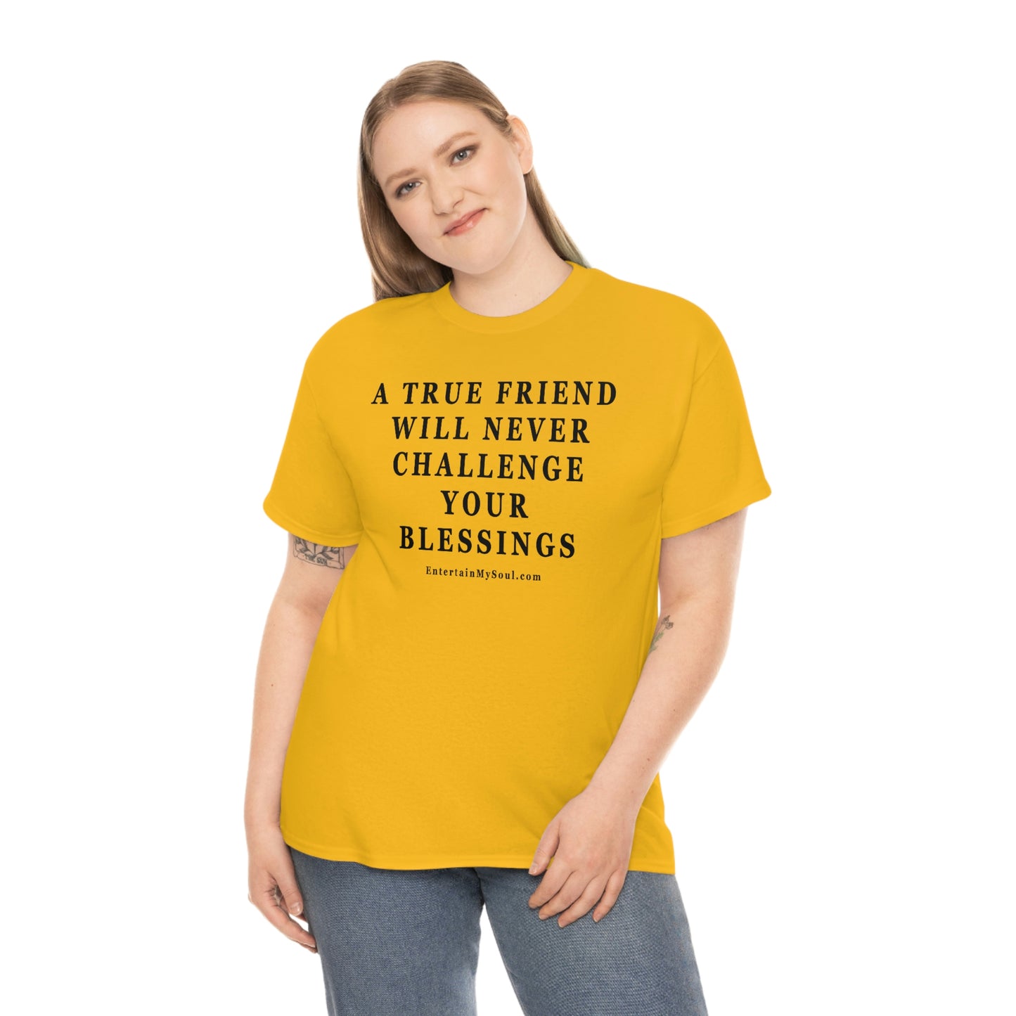 Unisex Heavy Cotton Tee Words A True Friend Will Never Challenge Your Blessings