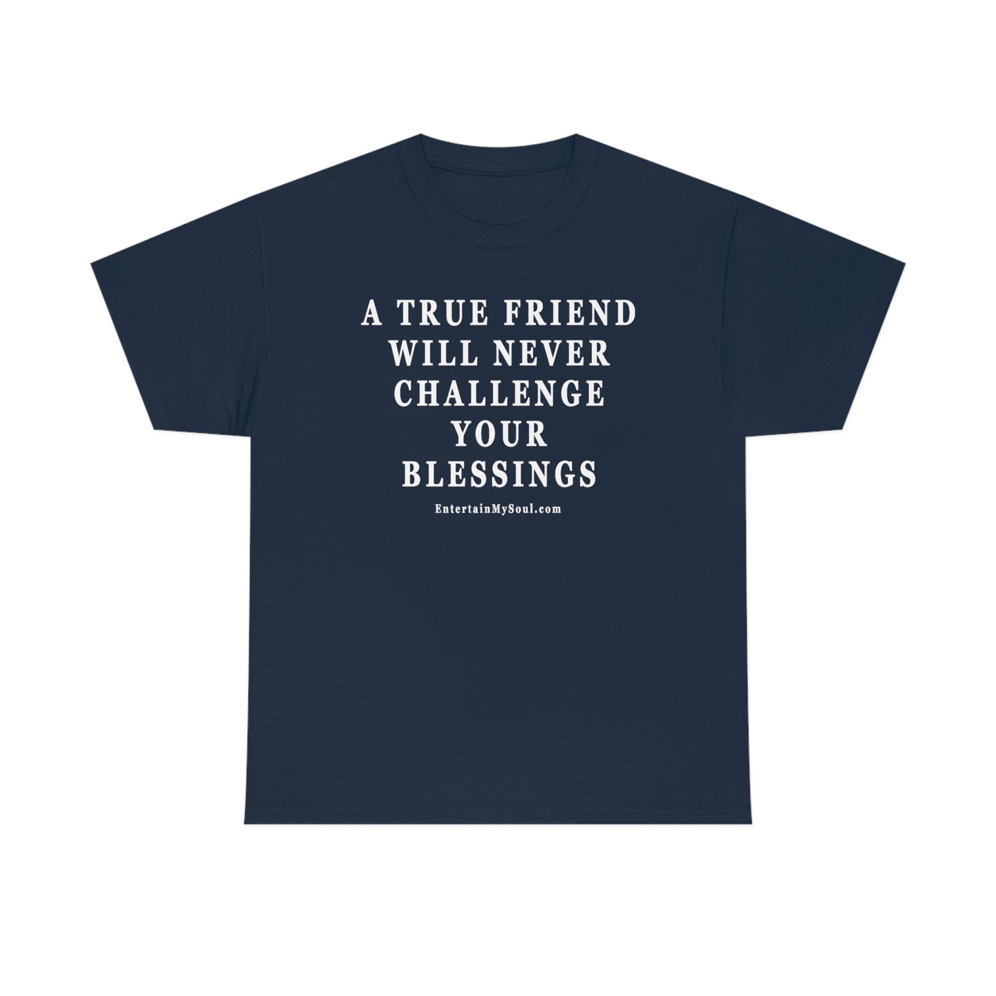 Unisex Heavy Cotton Tee Words A True Friend Will Never Challenge Your Blessings