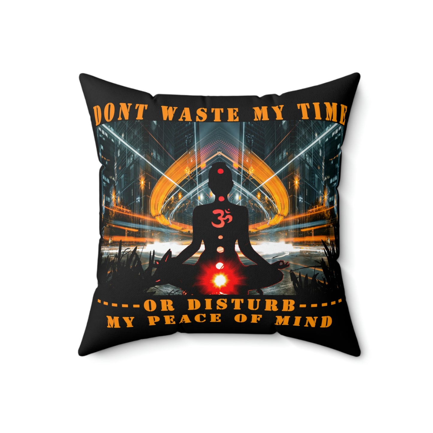 Polyester Square Pillow Don't Waste My Time or Disturb My Peace of Mind