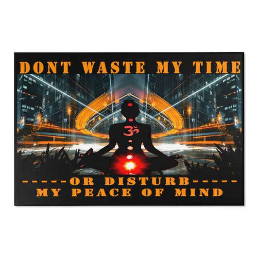 Don't Waste My Time or Disturb My Peace of Mind Area Rugs