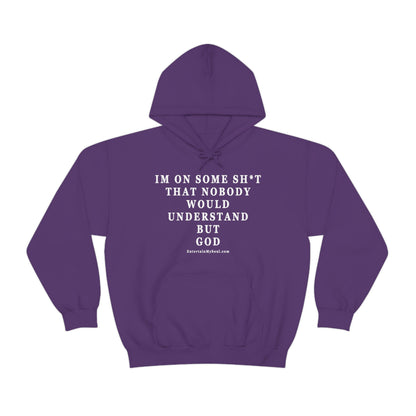 Unisex Heavy Blend™ Hooded Sweatshirt Im On Some Sh*t That Nobody Would Understand But God