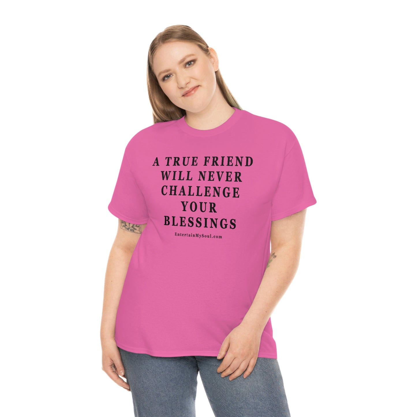 Unisex Heavy Cotton Tee Words A True Friend Will Never Challenge Your Blessings