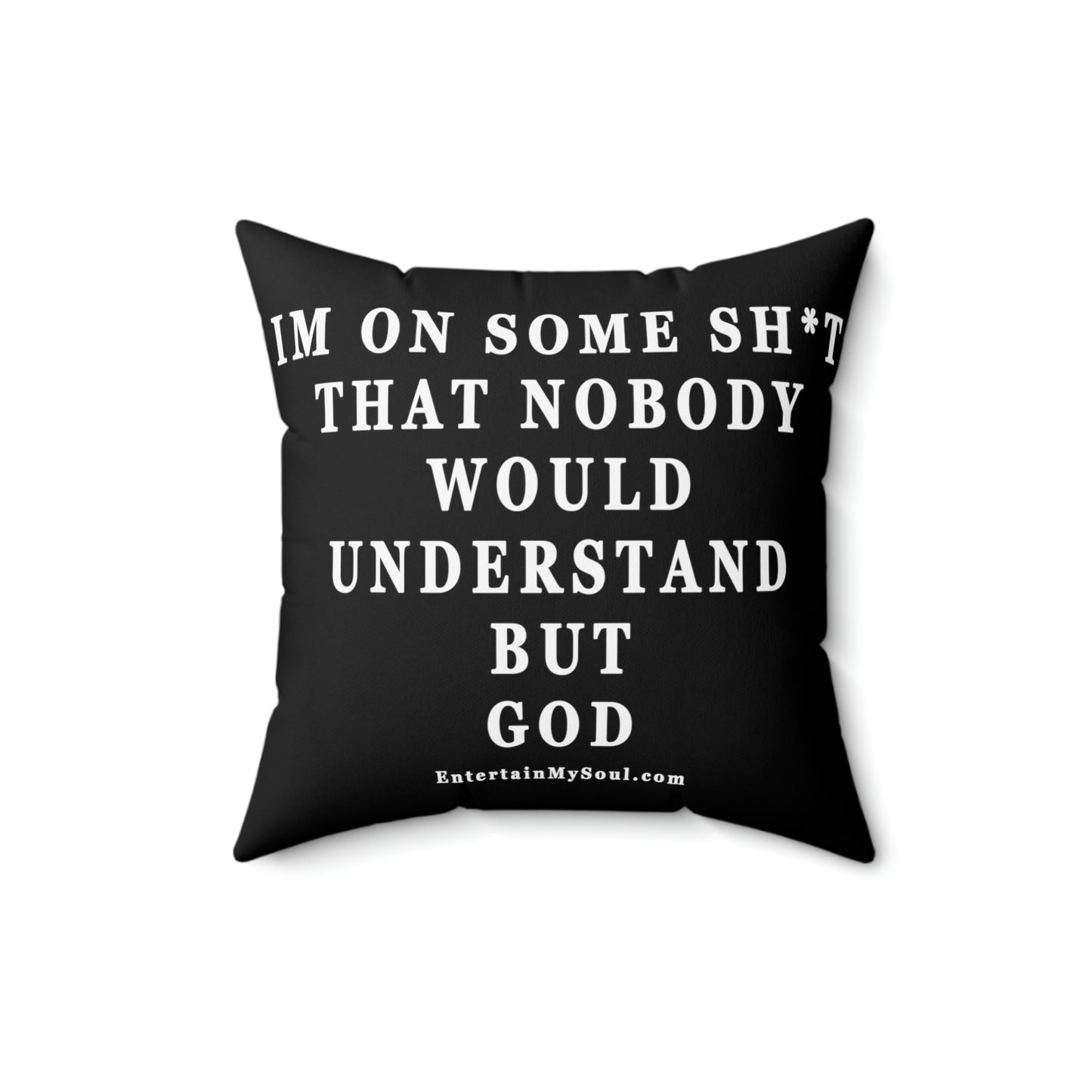 Spun Polyester Square Pillow Im On Some Sh*t That Nobody Would Understand But God