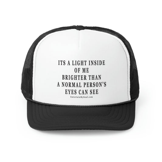 Trucker Caps Its a Light Inside of Me Thats Brighter Than The Eyes Can See