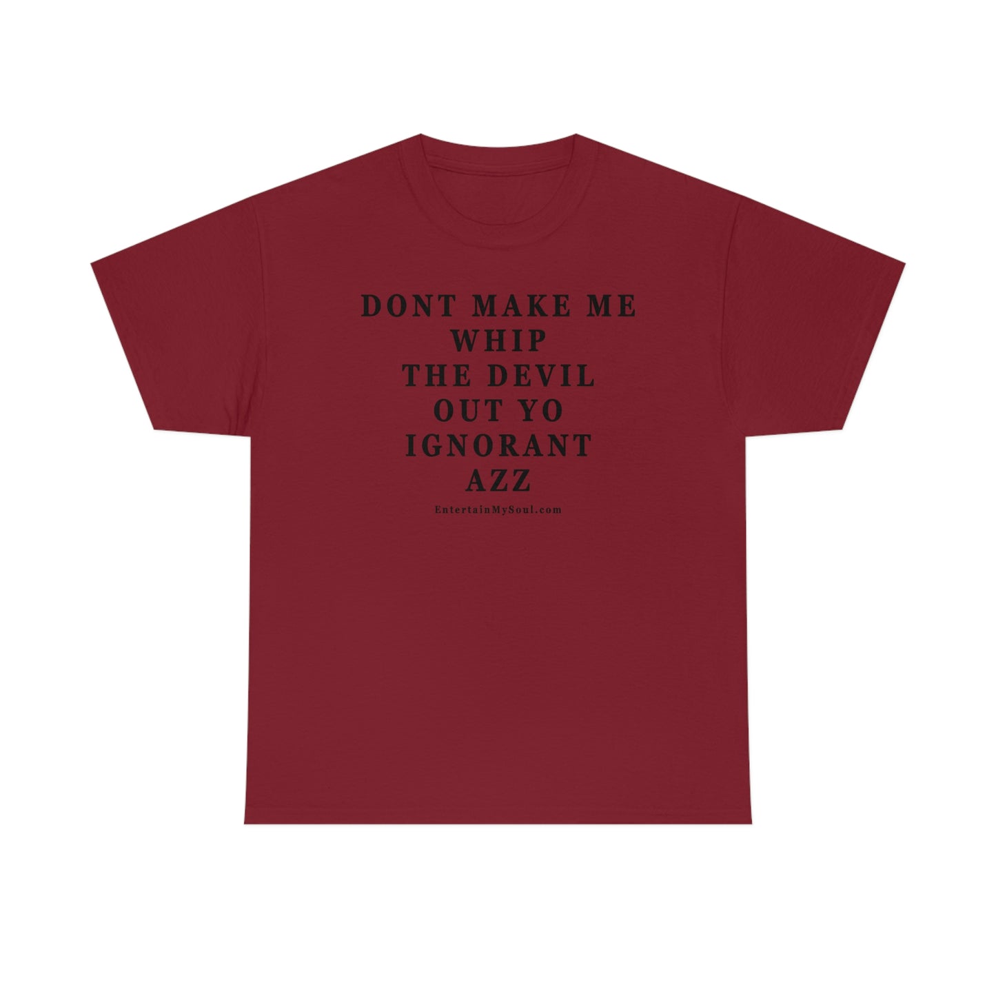 Unisex Heavy Cotton Tee Words Dont Make Me Whip the Devil Out Yo Ignorant Azz