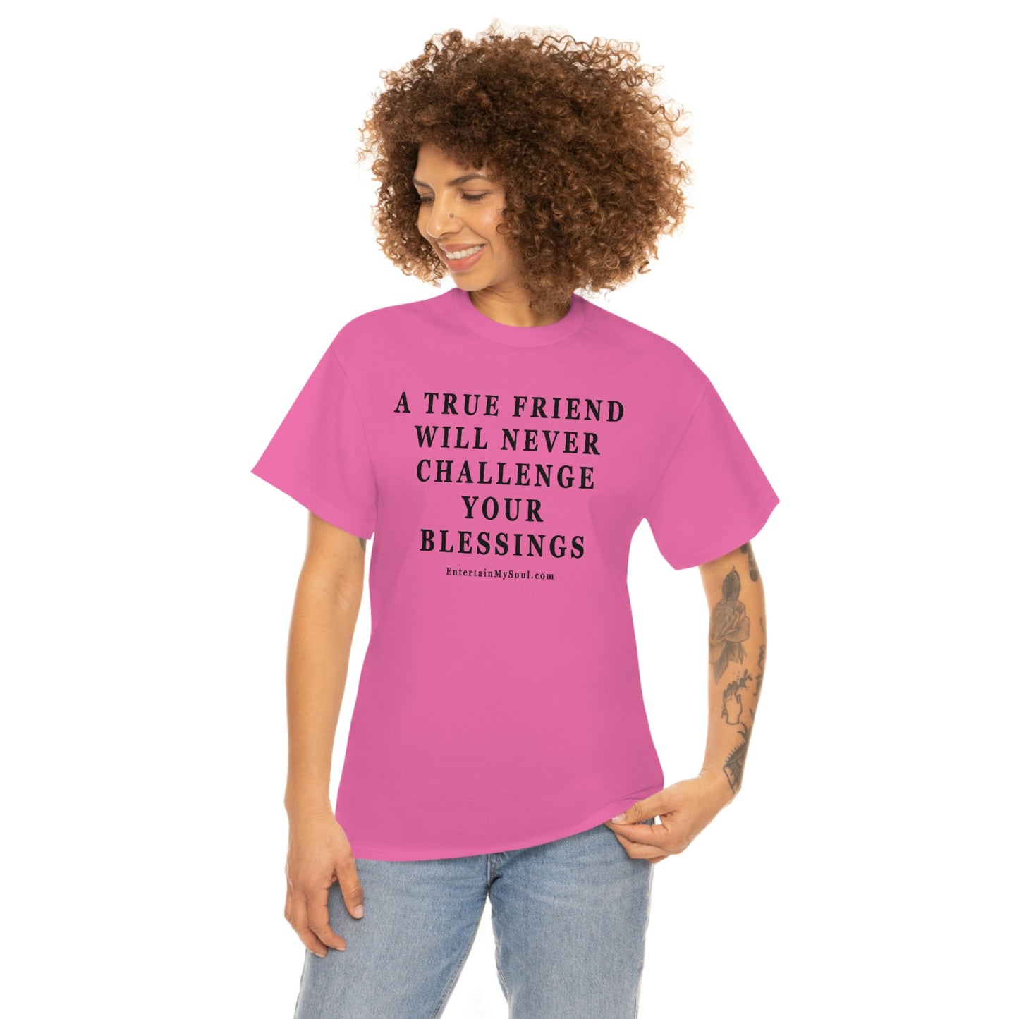 Unisex Heavy Cotton Tee Words A True Friend Will Never Challenge Your Blessings