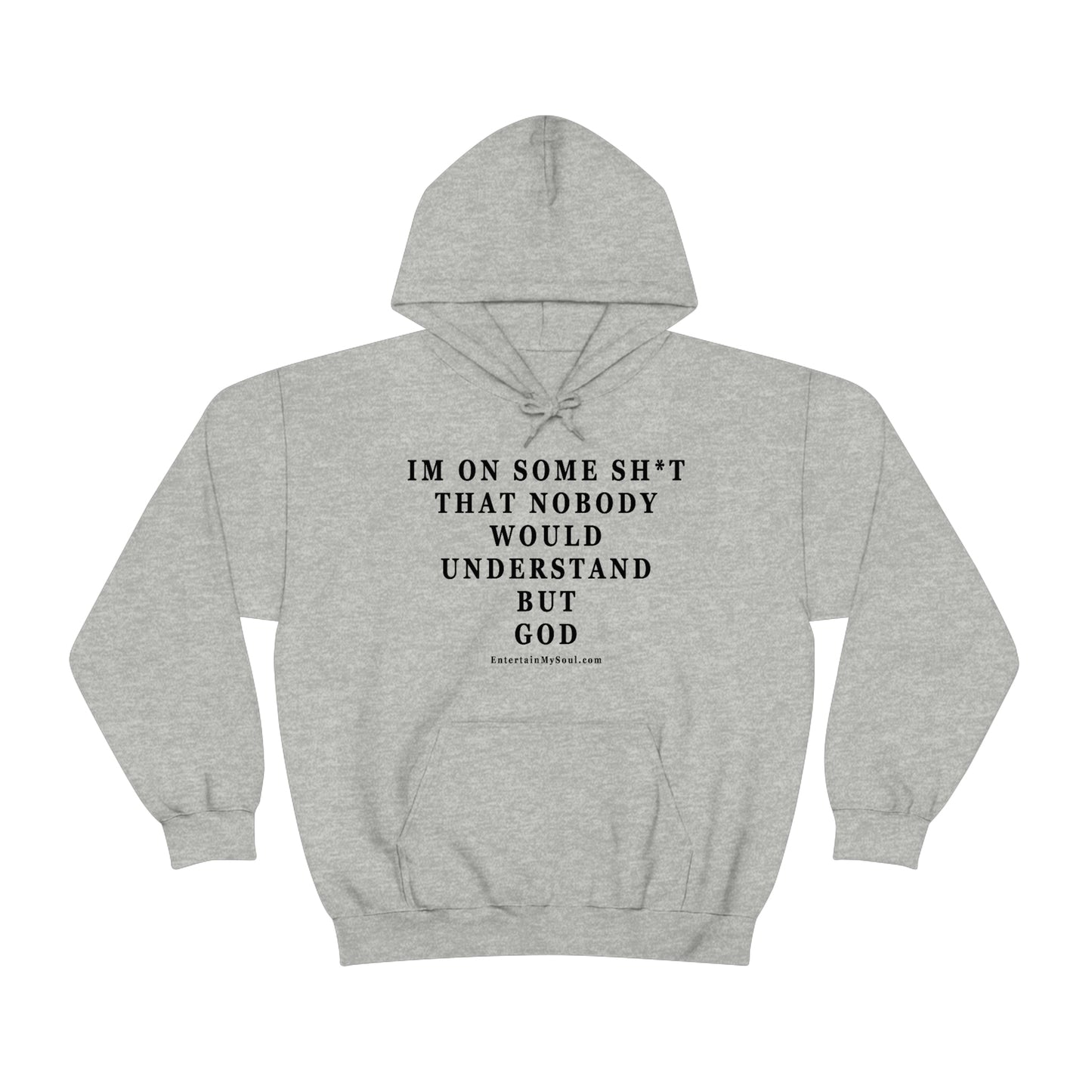 Unisex Heavy Blend™ Hooded Sweatshirt Im On Some Sh*t That Nobody Would Understand But God