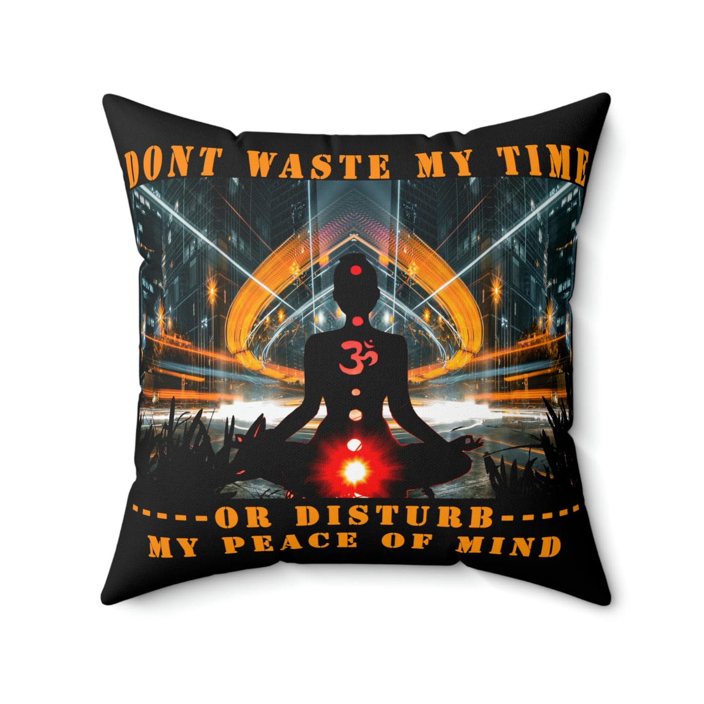 Polyester Square Pillow Don't Waste My Time or Disturb My Peace of Mind