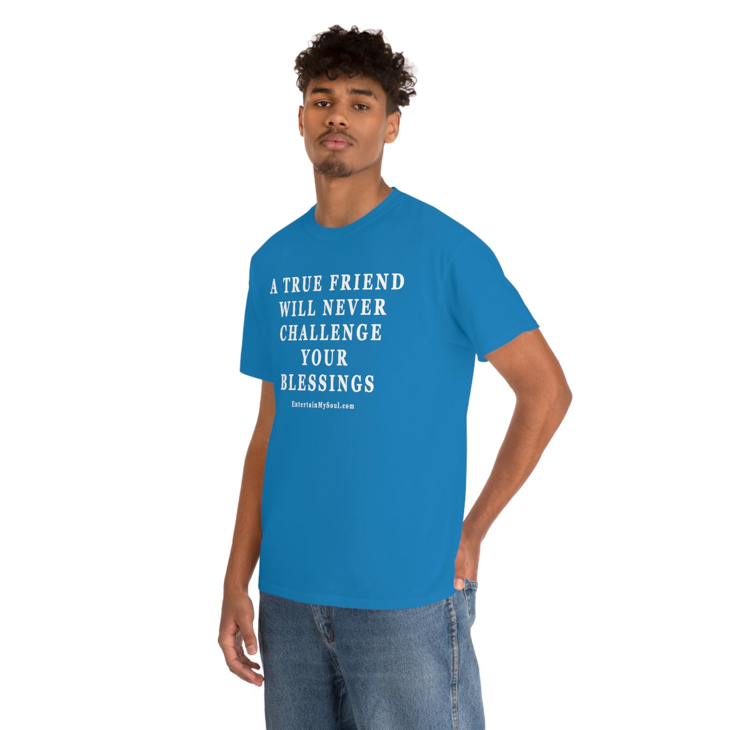 Unisex Heavy Cotton Tee Words A True Friend Will Never Challenge Your Blessings