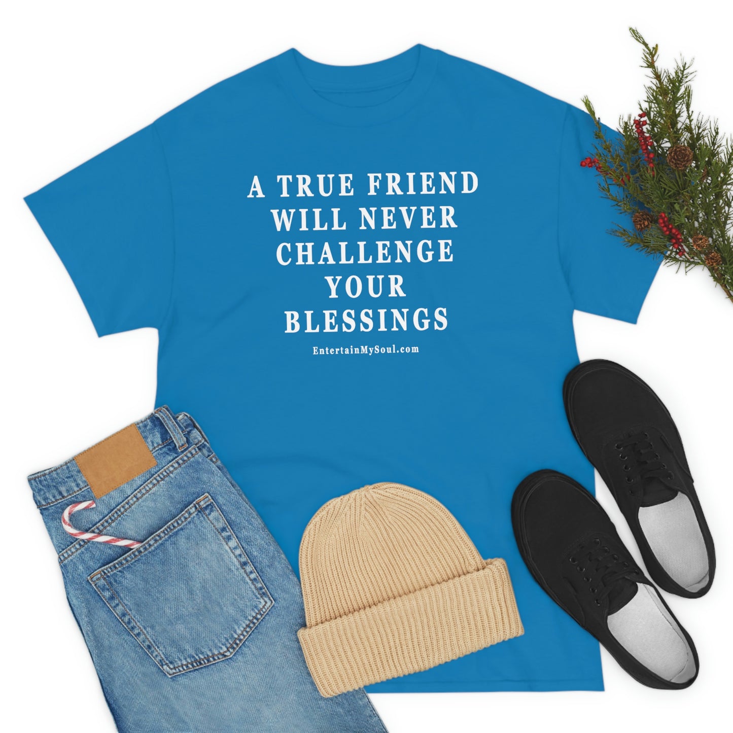 Unisex Heavy Cotton Tee Words A True Friend Will Never Challenge Your Blessings