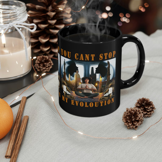 11oz YOU CAN'T STOP MY EVOLUTION Black Mug