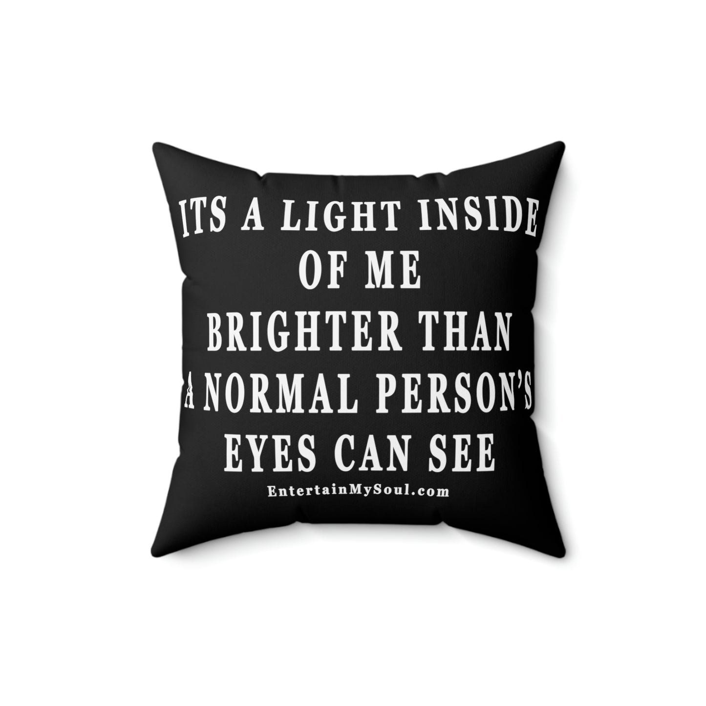 Spun Polyester Square Pillow Its a Light Inside of Me Thats Brighter Than The Eyes Can See