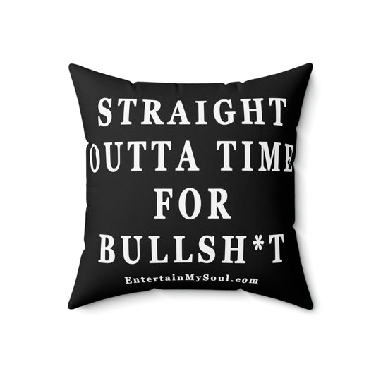 Spun Polyester Square Pillow Straight Outta Time for Bullsh*t