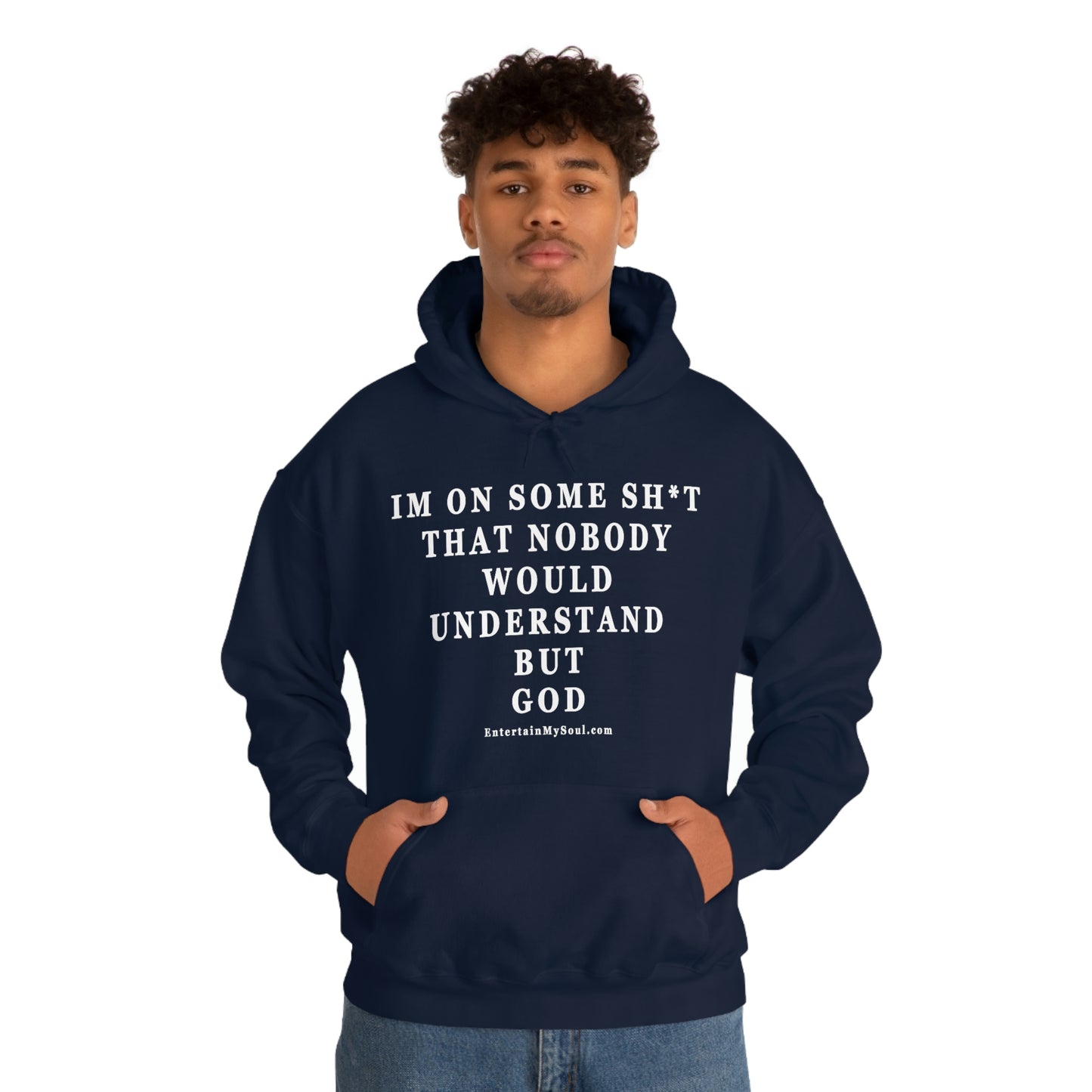 Unisex Heavy Blend™ Hooded Sweatshirt Im On Some Sh*t That Nobody Would Understand But God