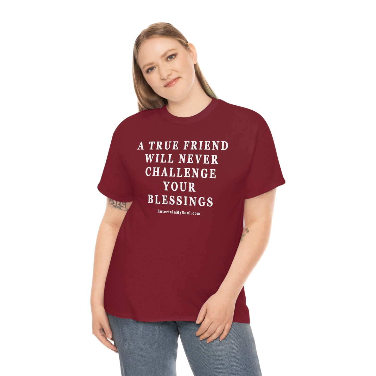 Unisex Heavy Cotton Tee Words A True Friend Will Never Challenge Your Blessings