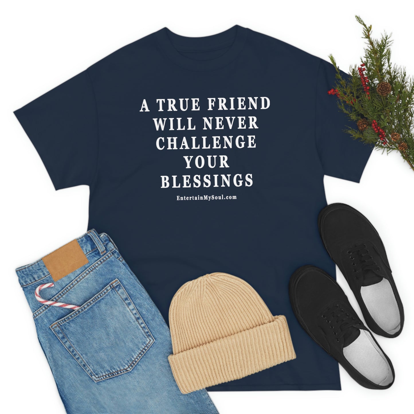 Unisex Heavy Cotton Tee Words A True Friend Will Never Challenge Your Blessings