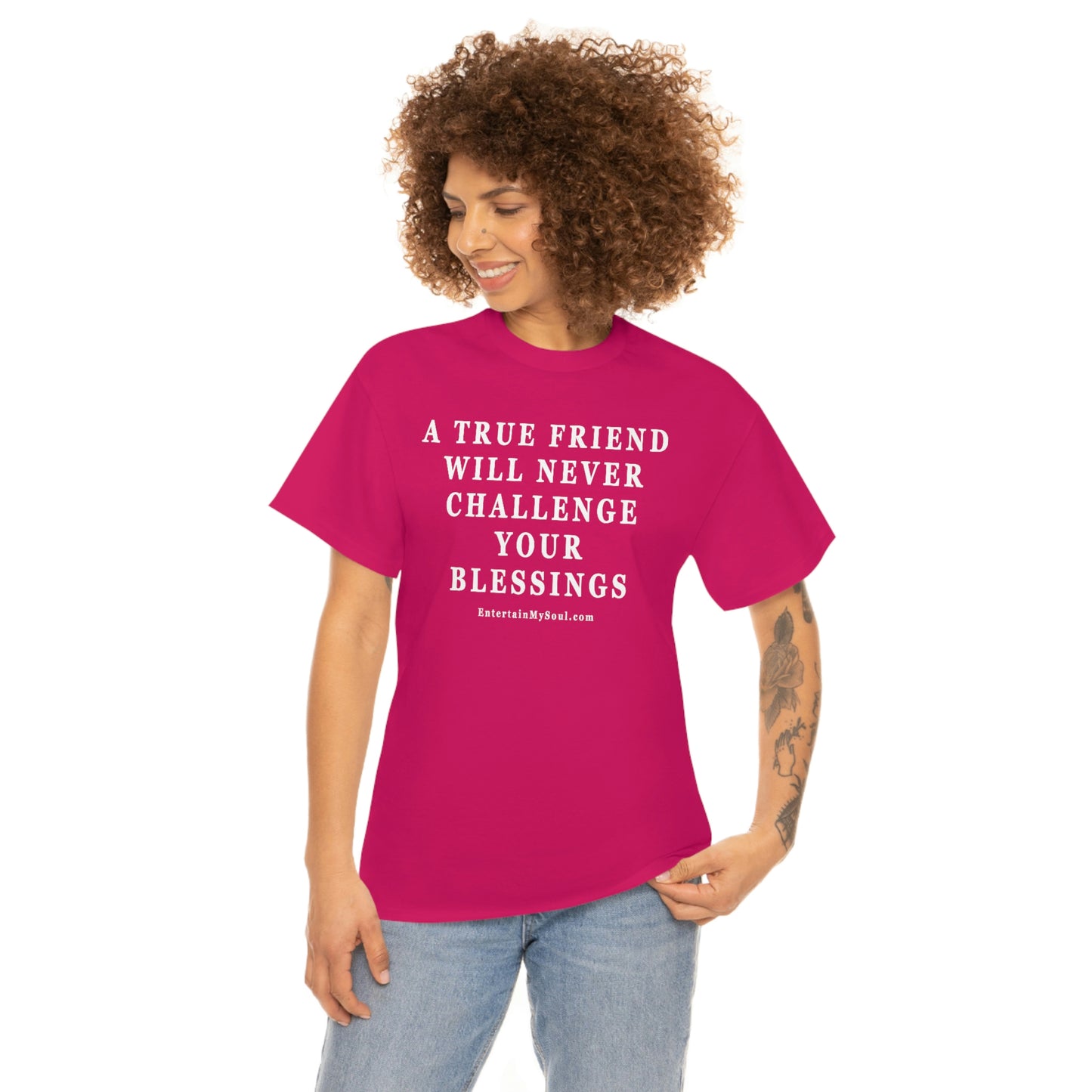 Unisex Heavy Cotton Tee Words A True Friend Will Never Challenge Your Blessings