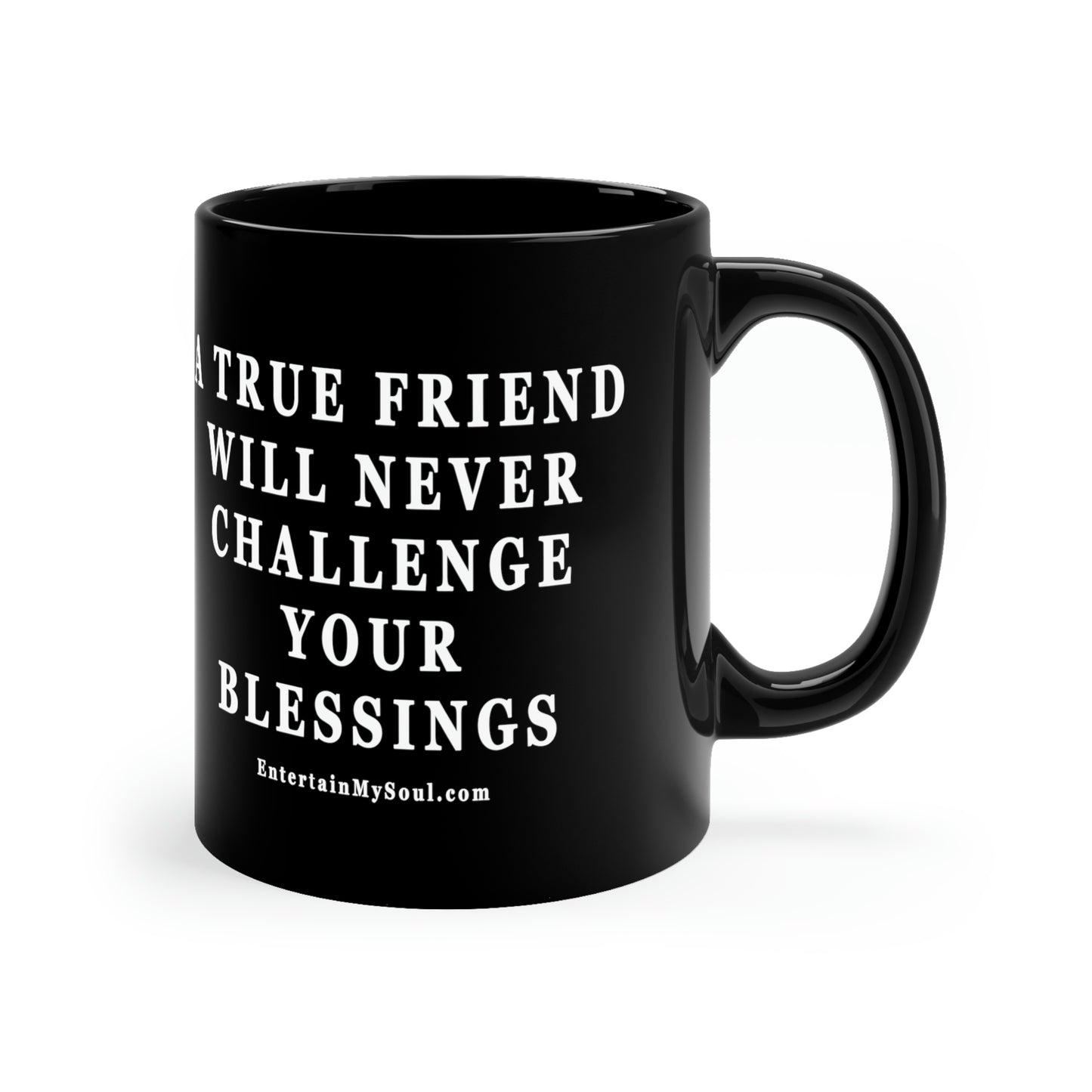 11oz Black Mug A True Friend Will Never Challenge Your Blessings