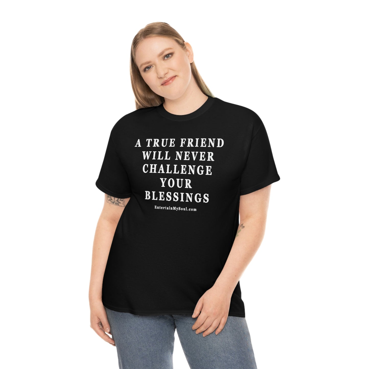 Unisex Heavy Cotton Tee Words A True Friend Will Never Challenge Your Blessings