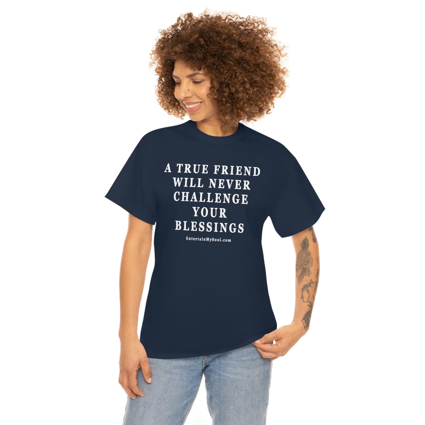 Unisex Heavy Cotton Tee Words A True Friend Will Never Challenge Your Blessings