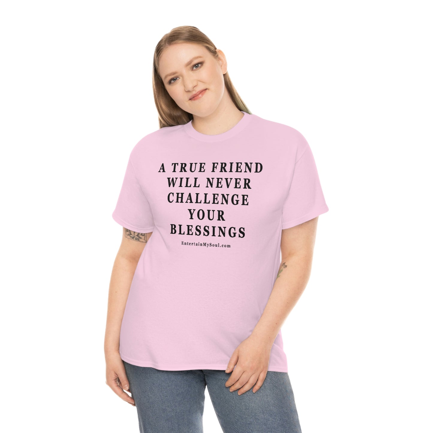 Unisex Heavy Cotton Tee Words A True Friend Will Never Challenge Your Blessings