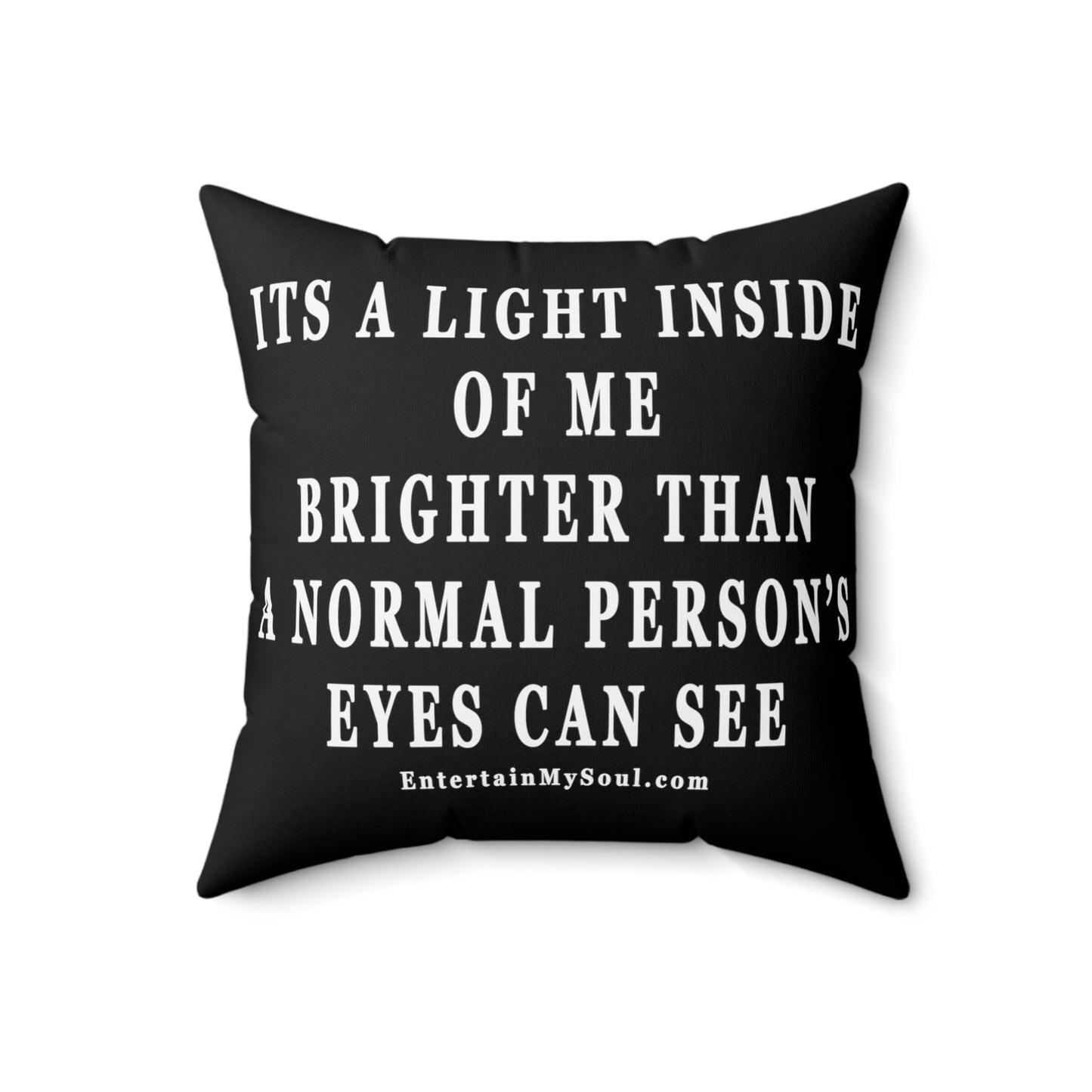 Spun Polyester Square Pillow Its a Light Inside of Me Thats Brighter Than The Eyes Can See