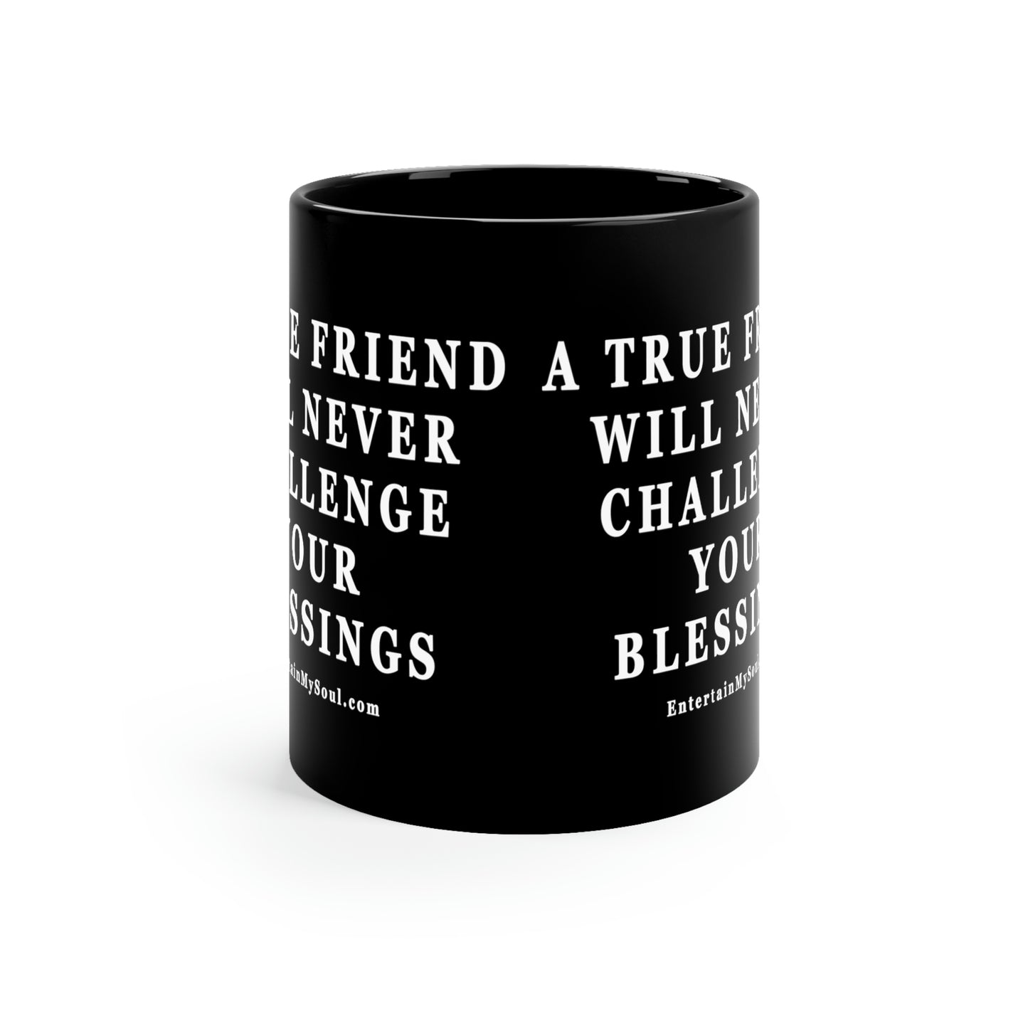 11oz Black Mug A True Friend Will Never Challenge Your Blessings