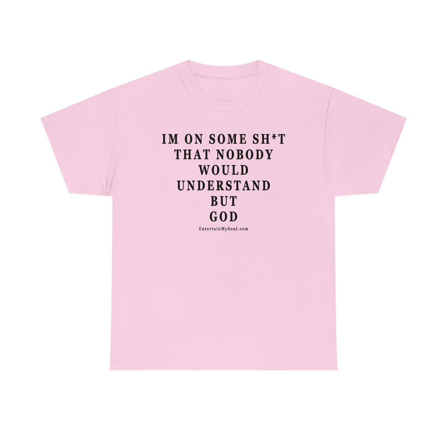 Unisex Heavy Cotton Tee Im On Some Sh*t That Nobody Would Understand But God