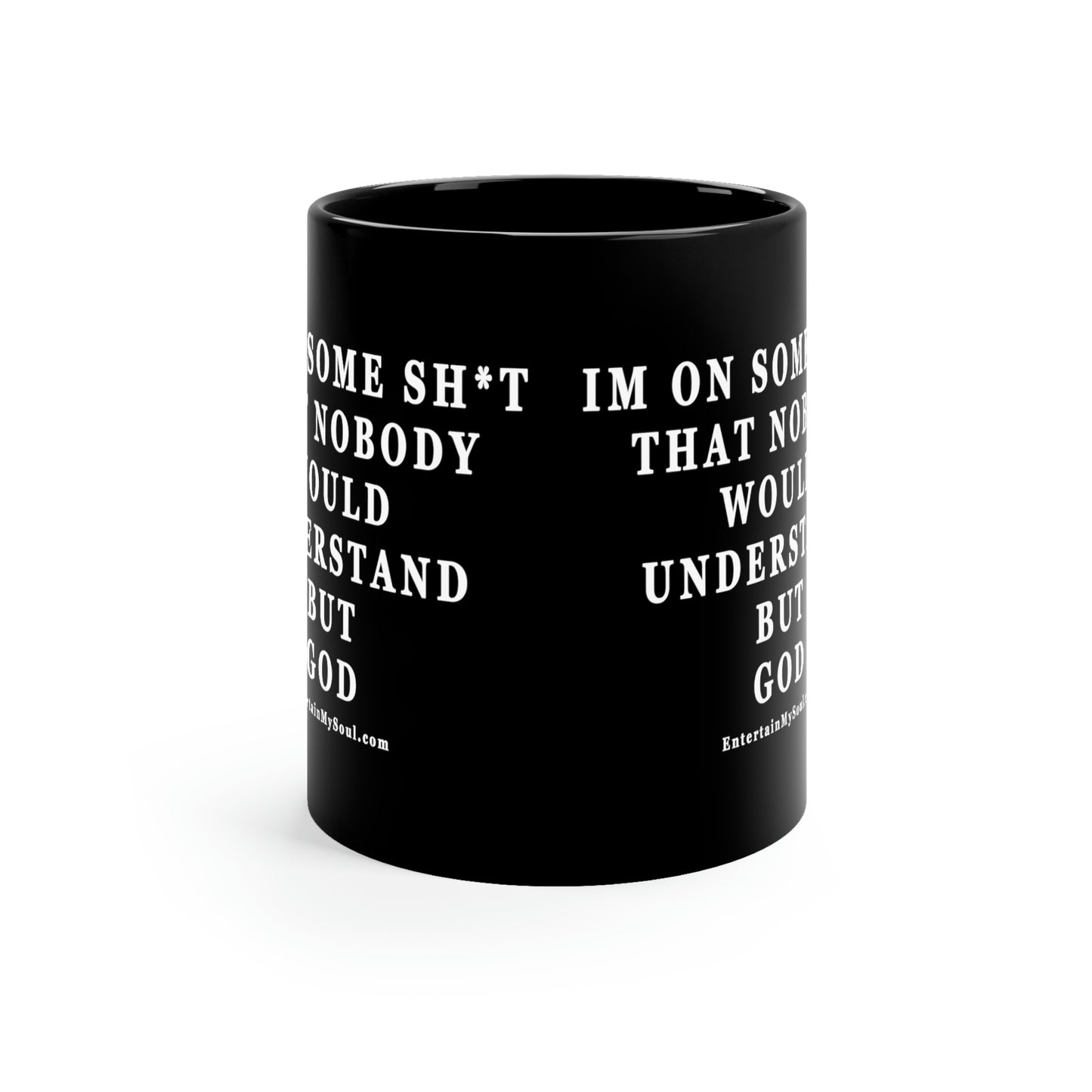 11oz Black Mug Im On Some Sh*t That Nobody Would Understand But God