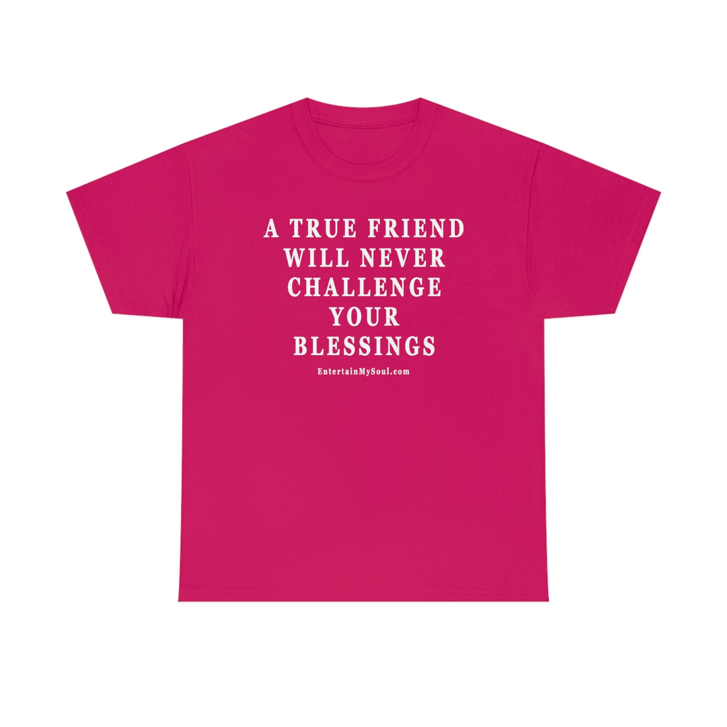 Unisex Heavy Cotton Tee Words A True Friend Will Never Challenge Your Blessings