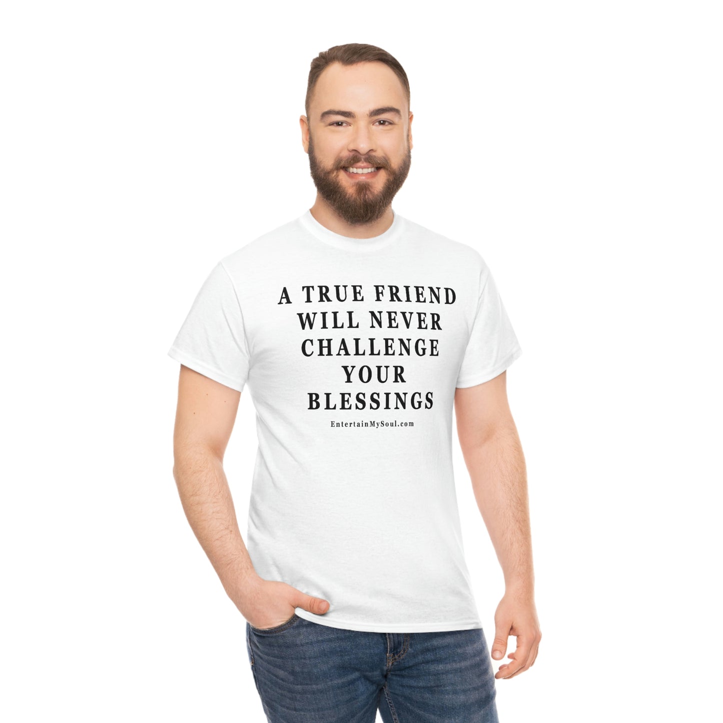 Unisex Heavy Cotton Tee Words A True Friend Will Never Challenge Your Blessings