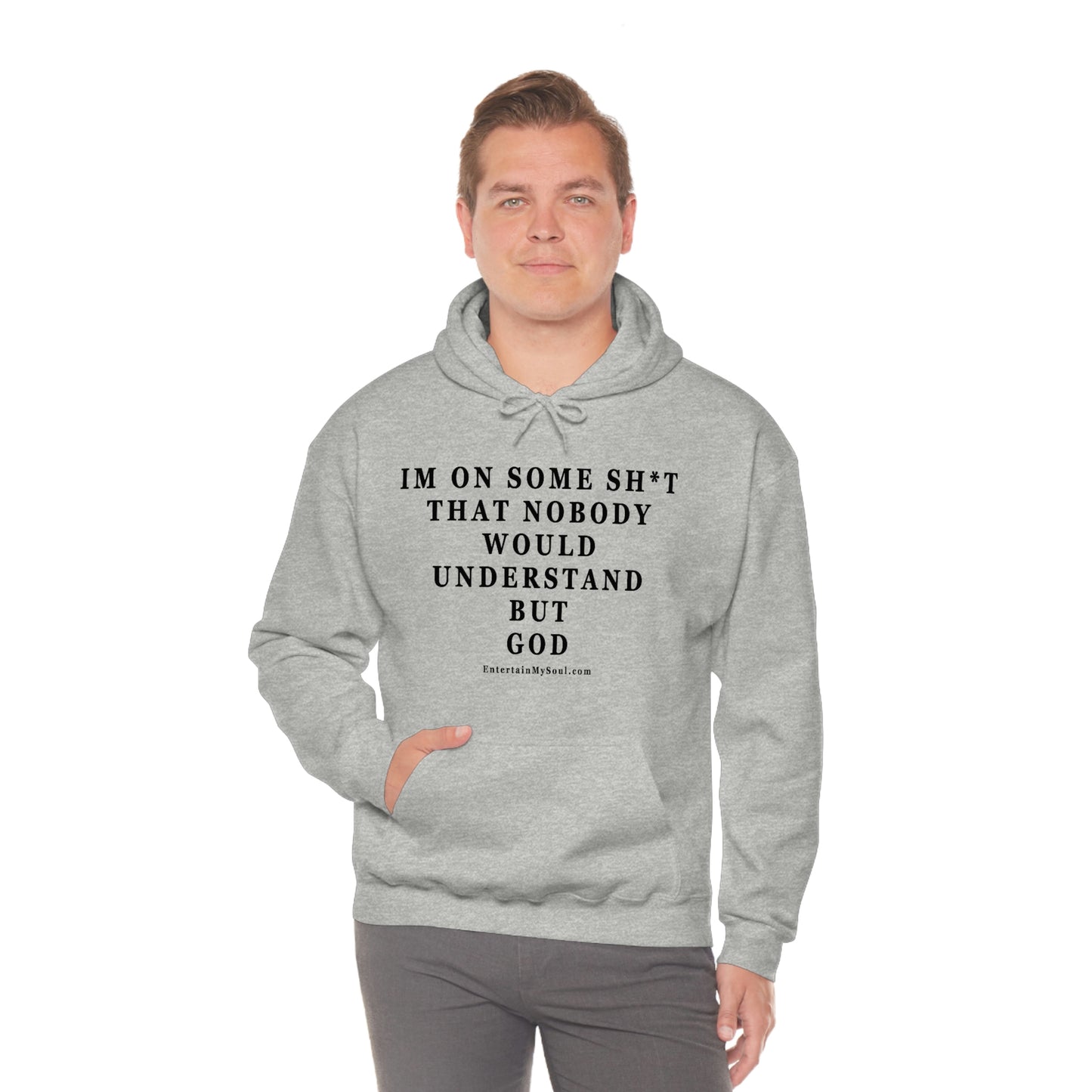 Unisex Heavy Blend™ Hooded Sweatshirt Im On Some Sh*t That Nobody Would Understand But God