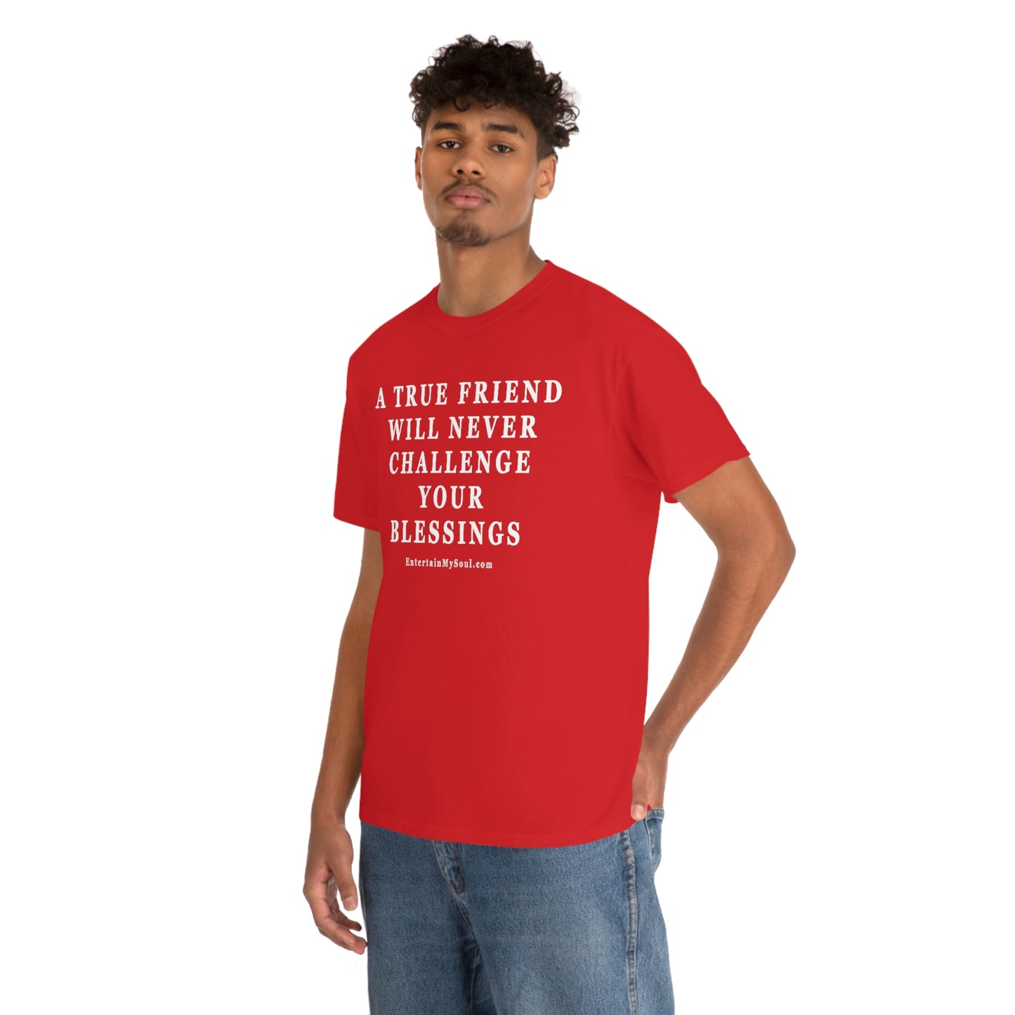 Unisex Heavy Cotton Tee Words A True Friend Will Never Challenge Your Blessings