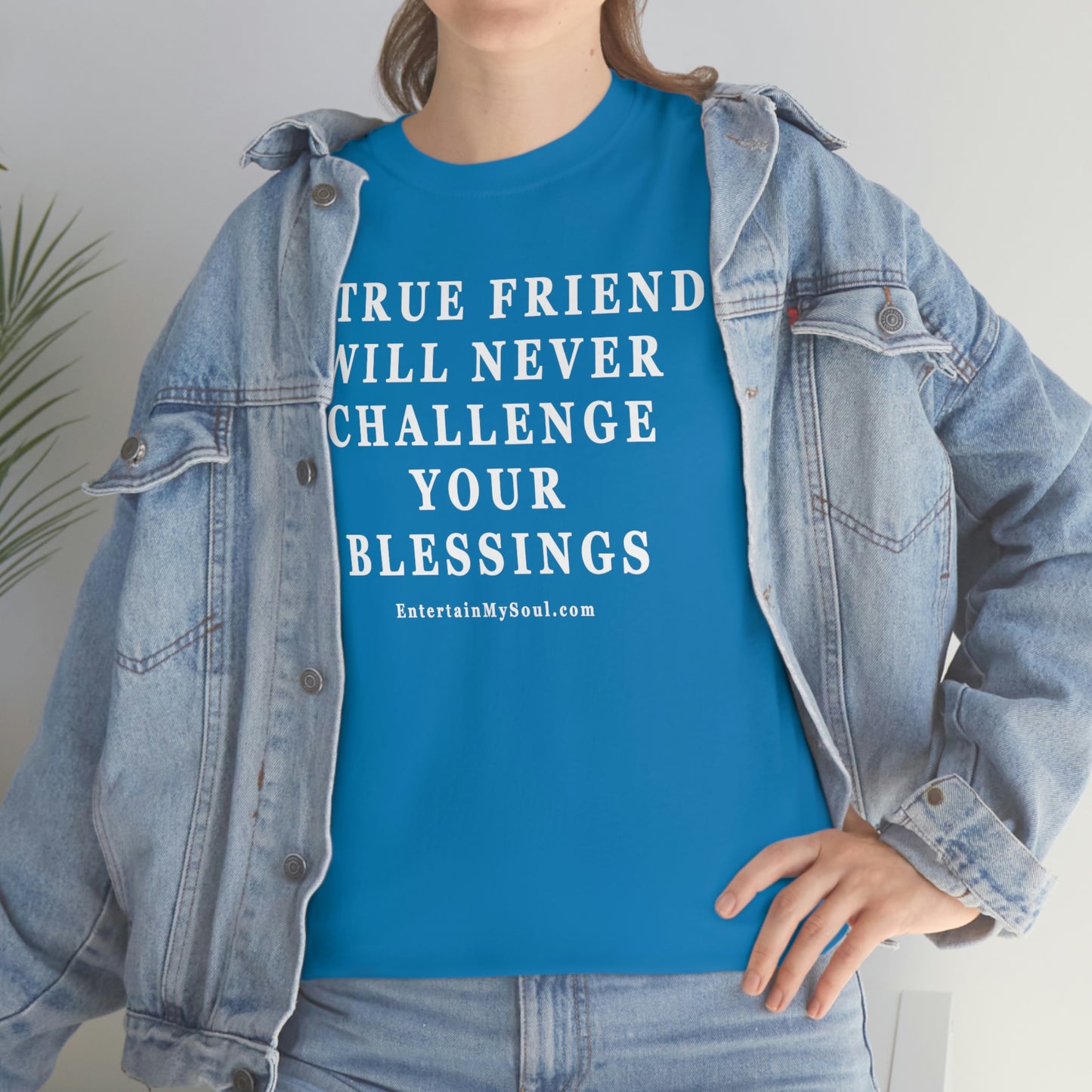 Unisex Heavy Cotton Tee Words A True Friend Will Never Challenge Your Blessings