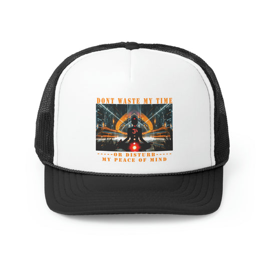 Trucker Hat Don't Waste My Time or Disturb My Peace of Mind