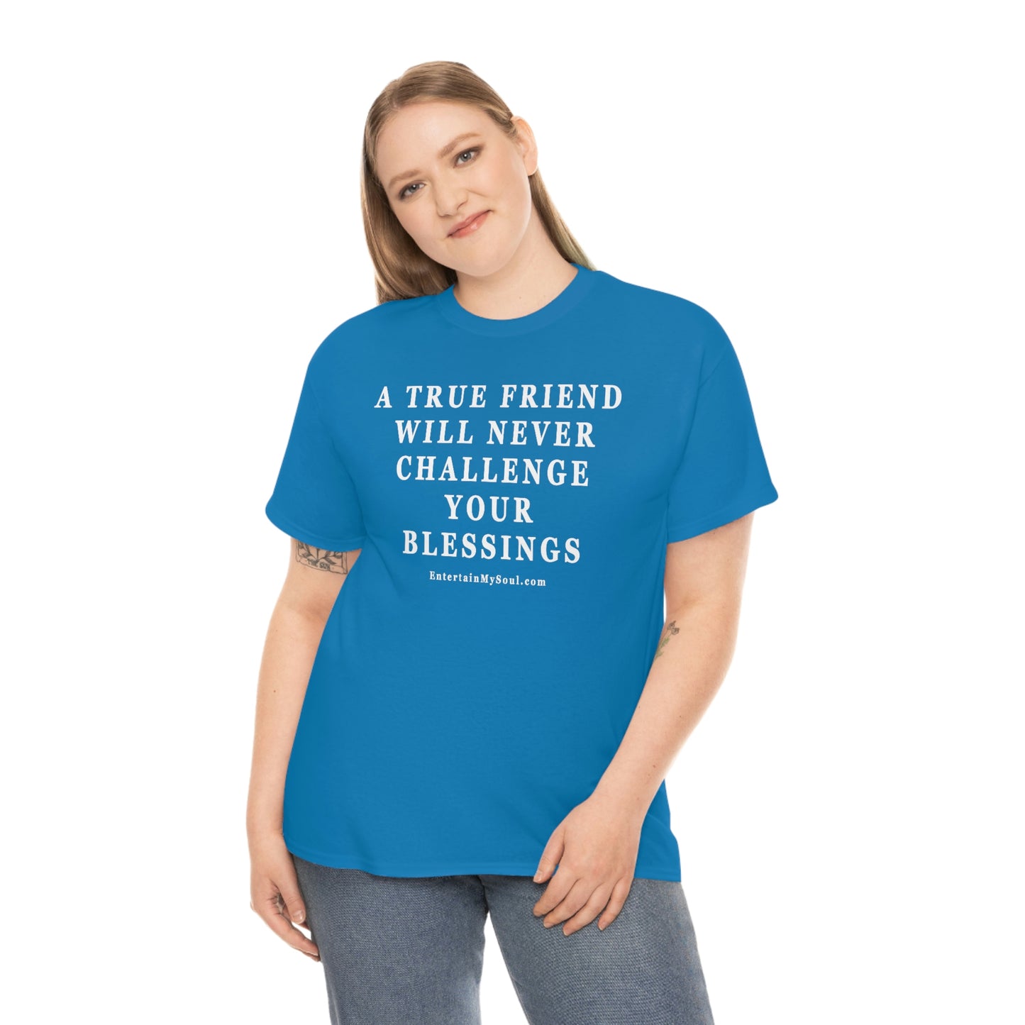 Unisex Heavy Cotton Tee Words A True Friend Will Never Challenge Your Blessings