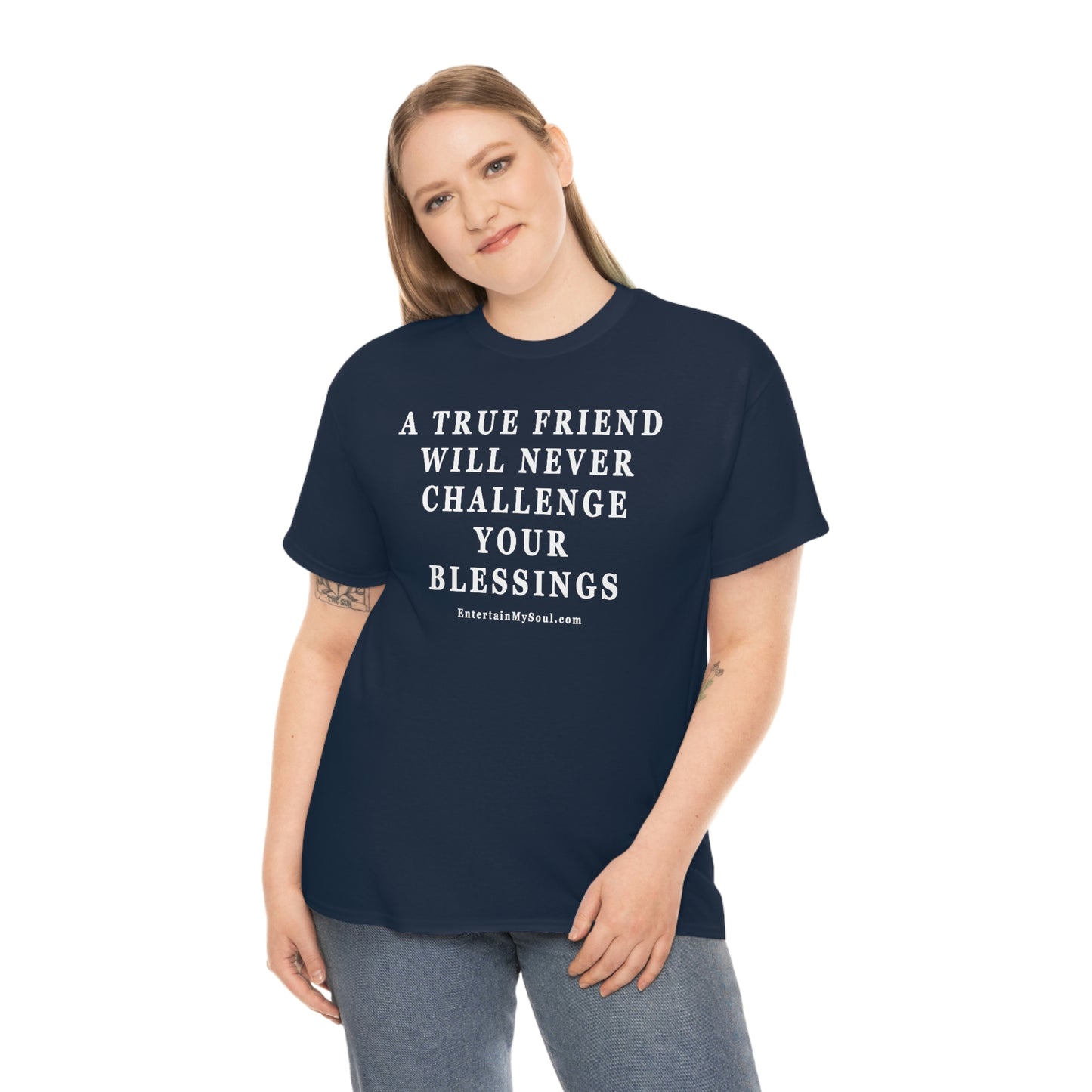 Unisex Heavy Cotton Tee Words A True Friend Will Never Challenge Your Blessings