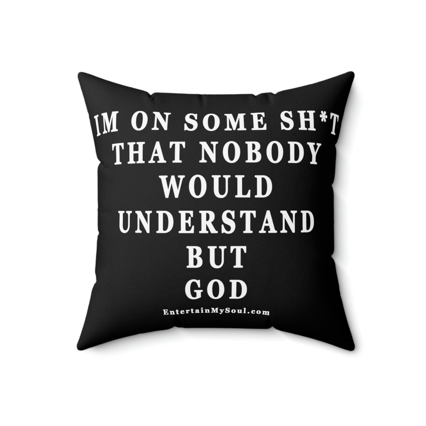 Spun Polyester Square Pillow Im On Some Sh*t That Nobody Would Understand But God