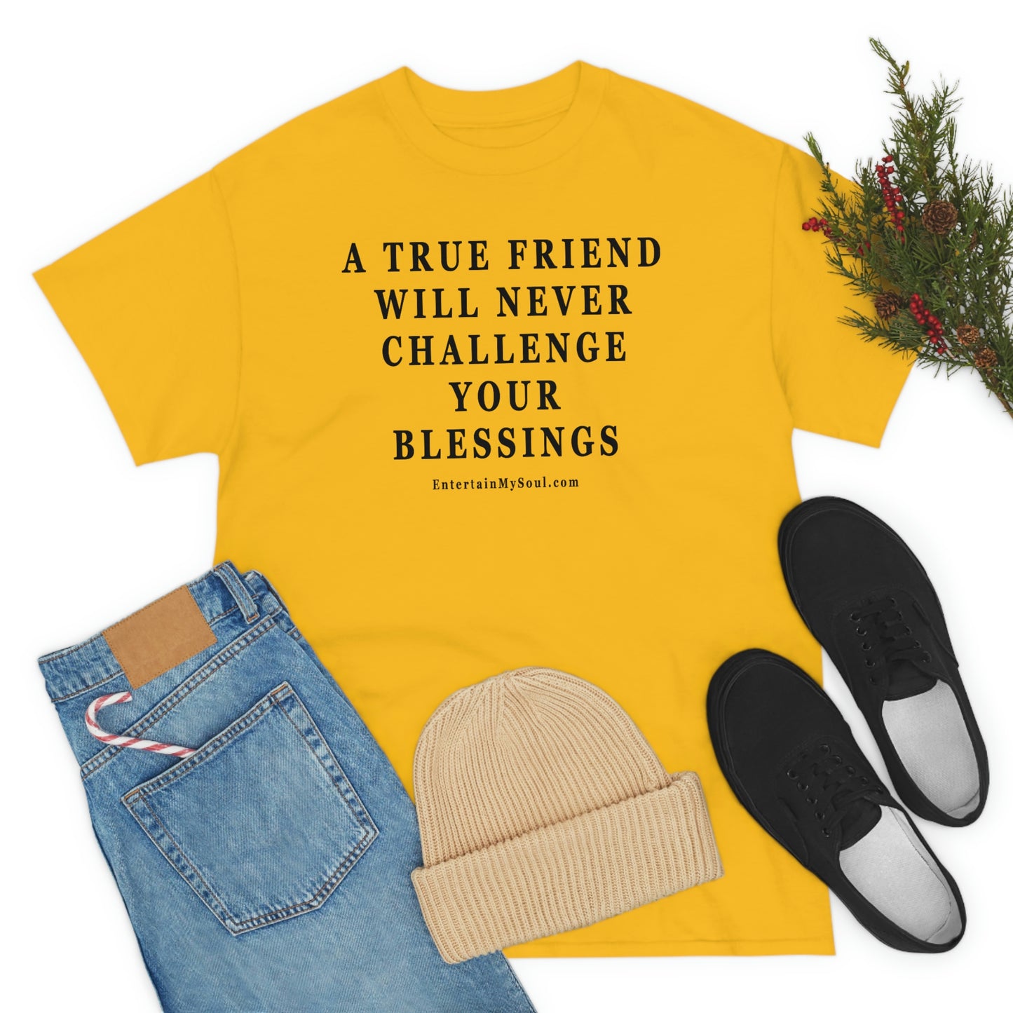 Unisex Heavy Cotton Tee Words A True Friend Will Never Challenge Your Blessings