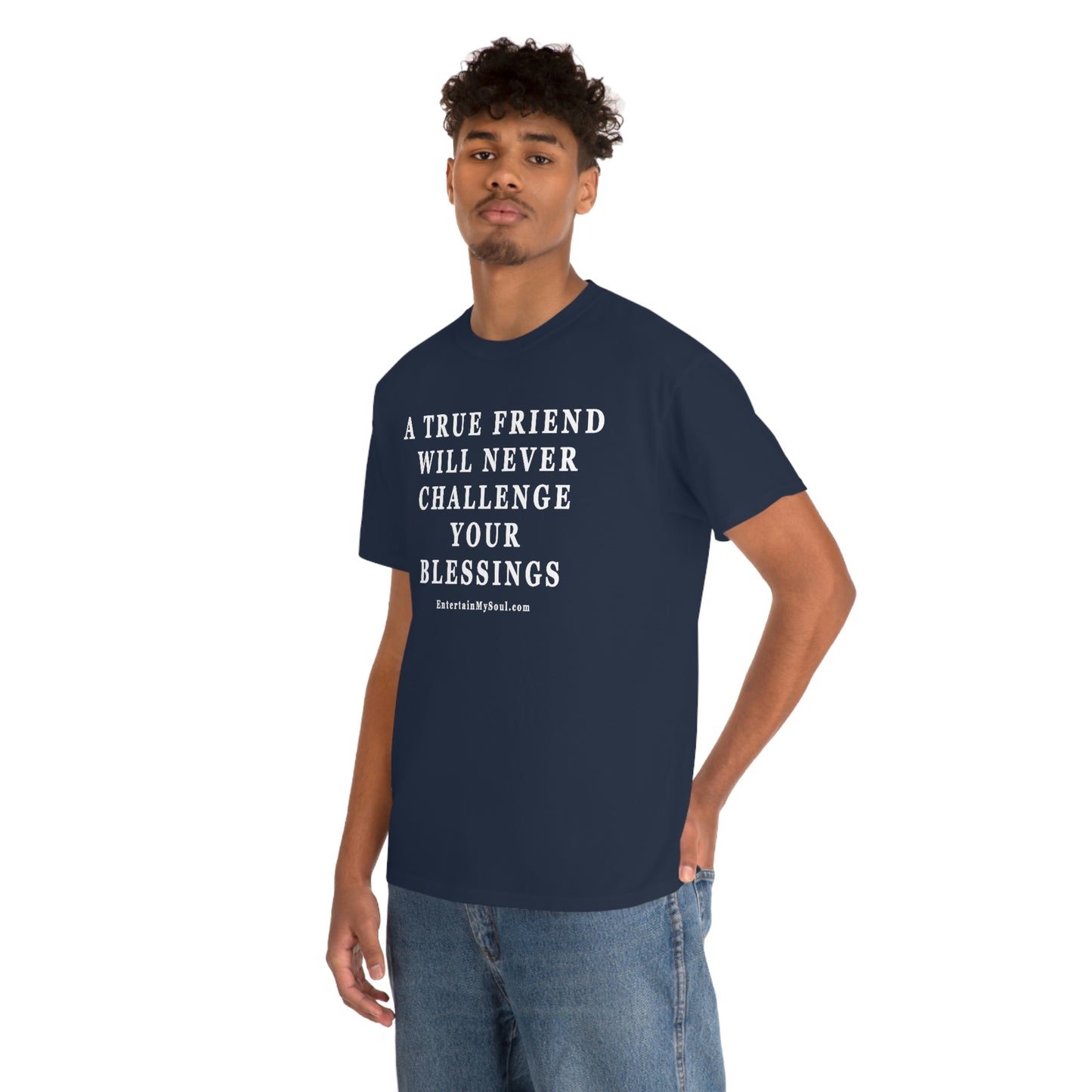 Unisex Heavy Cotton Tee Words A True Friend Will Never Challenge Your Blessings